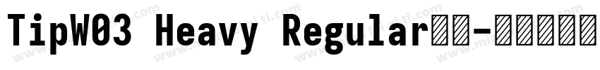TipW03 Heavy Regular字体字体转换